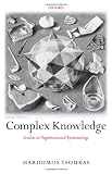 Complex Knowledge: Studies in Organizational Epistemology
