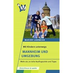 Mit Kindern unterwegs � Mannheim und Umgebung: Mehr als 70 tolle Ausflugsziele und Tipps