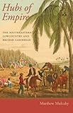 Hubs of Empire: The Southeastern Lowcountry and British Caribbean (Regional Perspectives on Early America)
