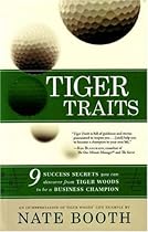 Tiger Traits: 9 Success Secrets You Can Discover From Tiger Woods to Be a Business Champion