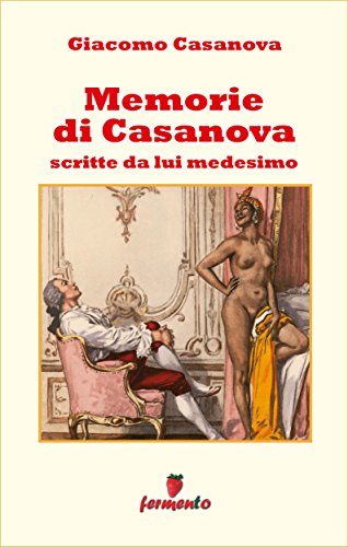 Memorie di Casanova scritte da lui medesimo (Emozioni senza tempo) (Italian Edition)