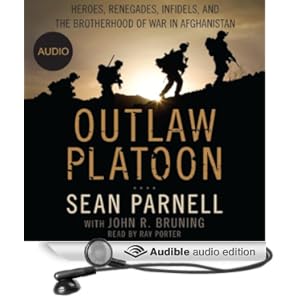 Outlaw Platoon - Heroes, Renegades, Infidels, and the Brotherhood of War in Afghanistan - Sean Parnell , John Bruning 