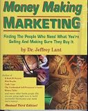 Money Making Marketing: Finding the People Who Need What You're Selling and Making Sure They Buy It