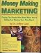 Money Making Marketing: Finding the People Who Need What You're Selling and Making Sure They Buy It