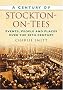 A Century of Stockton-on-Tees (Century of North of England) (Century of North of England)