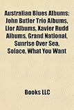 Australian Blues Albums: John Butler Trio Albums, Lior Albums, Xavier Rudd Albums, Grand National, Sunrise Over Sea, Solace, What You Want-