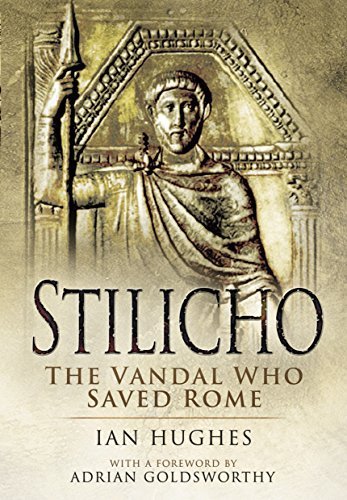 Stilicho- The Vandal Who Saved Rome by Ian Hughes (2015-11-23)