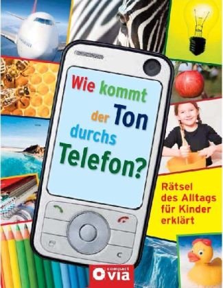 Compact Wie kommt der Ton durchs Telefon?: R&auml;tsel des Alltags f&uuml;r Kinder erkl&auml;rt