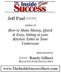 Jeff Paul Interviewed by Randy Gilbert on <i>The Inside Success Show</i>: Jeff Paul, author and web marketing genius, talks about how people can easily make money from home