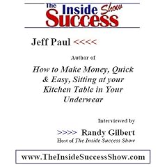 Jeff Paul Interviewed by Randy Gilbert on <i>The Inside Success Show</i>: Jeff Paul, author and web marketing genius, talks about how people can easily make money from home