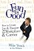 Fun Is Good: How To Create Joy & Passion in Your Workplace & Career