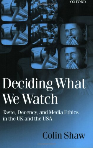 Deciding What We Watch: Taste, Decency and Media Ethics in the UK and the USA