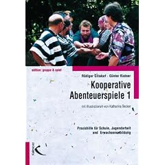 Kooperative Abenteuerspiele, Bd.1: Eine Praxishilfe f�r Schule, Jugendarbeit und Erwachsenenbildung
