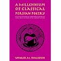 A Millennium of Classical Persian Poetry: A Guide to the Reading & Understanding of Persian Poetry from the Tenth to the Twentieth Century