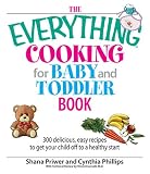 The Everything Cooking For Baby And Toddler Book: 300 Delicious, Easy Recipes to Get Your Child Off to a Healthy Start (Everything: Cooking)