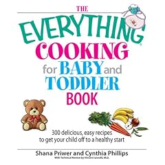 The Everything Cooking For Baby And Toddler Book: 300 Delicious, Easy Recipes to Get Your Child Off to a Healthy Start (Everything: Cooking) (Paperback)