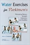 Water Exercises for Parkinson's: Maintaining Balance, Strength, Endurance, and Flexibility