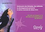 Dictionnaire des th�rapies, des m�thodes de d�veloppement personnel et autres courants du mieux-vivre : 300 voies qui changent la vie, 400 r�f�rences bibliographiques, 500 d�finitions
