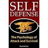 Self Defense: The Psychology of Attack and Survival (How To Defend Yourself and Survive In Any Dangerous Situation) (Self Defense Psychology)