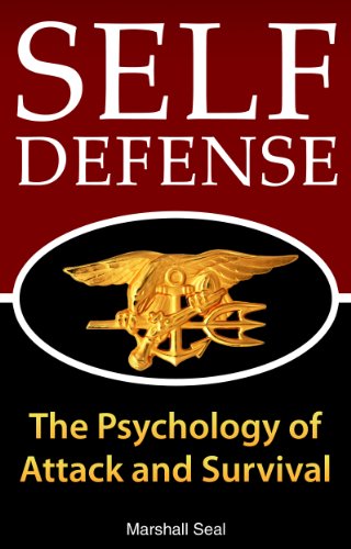 Self Defense: The Psychology of Attack and Survival (How To Defend Yourself and Survive In Any Dangerous Situation) (Self Defense Psychology)