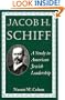 Jacob H. Schiff: A Study in American Jewish Leadership (Brandeis Series in American Jewish History, Culture and Life)