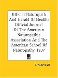 Official Naturopath And Herald Of Health: Official Journal Of The American Naturopathic Association And The American School Of Naturopathy 1937