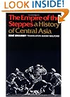 The Empire of the Steppes: A History of Central Asia
