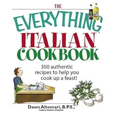 The Everything Italian Cookbook: 300 Authentic Recipes to Help You Cook Up a Feast! (Everything: Cooking)