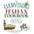 The Everything Italian Cookbook: 300 Authentic Recipes to Help You Cook Up a Feast! (Everything: Cooking)