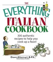 The Everything Italian Cookbook: 300 Authentic Recipes to Help You Cook Up a Feast! (Everything: Cooking)