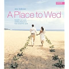 A Place to Wed: Romantic and Exotic Wedding Destinations from Around the World (A Place to...)