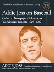 Addie Joss on Baseball: Collected Newspaper Columns and World Series Reports, 1907-1909 (McFarland Historical Baseball Library)
