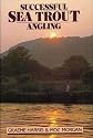 Successful Sea Trout Angling: The Practical Guide