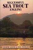 Successful Sea Trout Angling: The Practical Guide