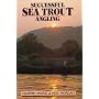 Successful Sea Trout Angling: The Practical Guide