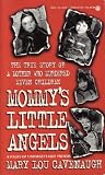 Mommys Little Angels: The True Story of a Mother Who Murdered Seven Children