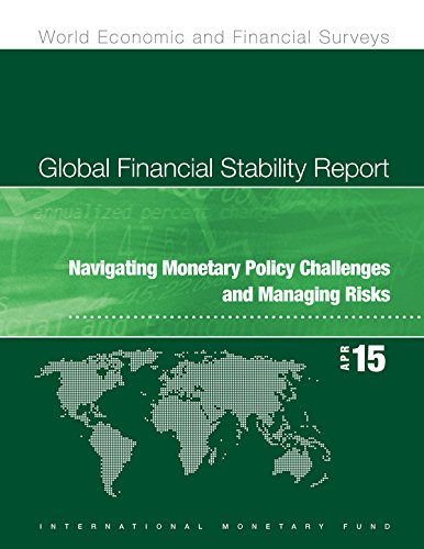 Global Financial Stability Report, April 2015:Navigating Monetary Policy Challenges and Managing Risks (World Economic and Financial Surveys)