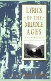 Lyrics of the Middle Ages: An Anthology (Garland Reference Library of the Humanities, Vol. 1268)
