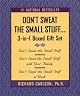 Don't Sweat the Small Stuff...And It's All Small Stuff: Simple Things To Keep The Little Things From Taking Over Your Life