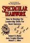 Spectacular Teamwork: How to Develop the Leadership Skills for Team Success