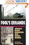 Fool's Errands: America's Recent Encounters with Nation Building