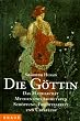 Die G�ttin. Das Matriarchat. Magische Kr�fte. Ekstase und Heilung