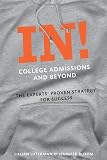 In! College Admissions and Beyond: The Experts' Proven Strategy for Success
