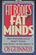 Fit Bodies Fat Minds:  Why Evangelicals Don't Think and What to Do About It (Hourglass Books)