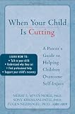 When Your Child Is Cutting: A Parent's Guide to Helping Children Overcome Self-injury