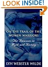 On the Trail of the Women Warriors: The Amazons in Myth and History