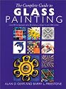 Complete Guide to Glass Painting: 65 Techniques, 25 Original Projects and 400 Motifs