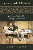 Francisco de Miranda: A Transatlantic Life in the Age of Revolution