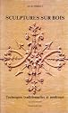Sculptures sur bois. Techniques traditionnelles