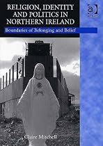 Religion, Identity and Politics in Northern Ireland: Boundaries of Belonging and Belief